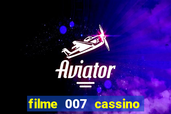 filme 007 cassino royale completo dublado